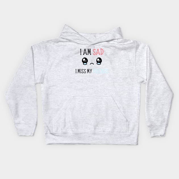 I am sad i miss my friends Kids Hoodie by REAGGNER